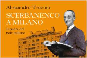 Un atto di giustizia per Scerbanenco, un atto d’amore per Milano