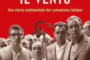 Una vita da comunisti, aneddoti e testimonianze in “Fischiava il vento” di Claudio Caprara