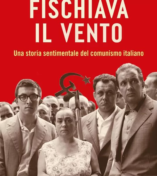 Una vita da comunisti, aneddoti e testimonianze in “Fischiava il vento” di Claudio Caprara