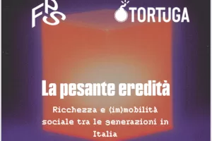 “La pesante eredità: ricchezza e (im)mobilità sociale tra le generazioni in Italia” – il report di Future Proof Society e del think-tank Tortuga