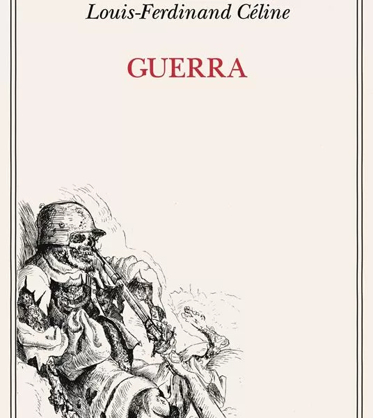 La “Guerra” di Céline, un assaggio del suo mondo senz’anima