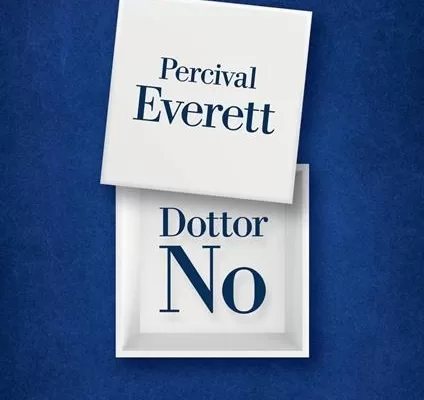 Dottor No, il romanzo di Percival Everett alla ricerca del misterioso e affascinante nulla