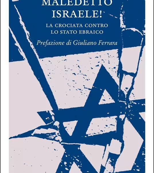Maledetto Israele! Il pamphlet di Niram Ferretti e quelle radici dell’odio verso lo Stato ebraico