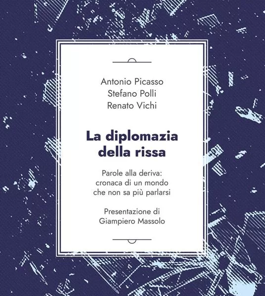 “La diplomazia della rissa”, il saggio di Picasso, Polli e Vichi sulla crisi della politica e delle parole