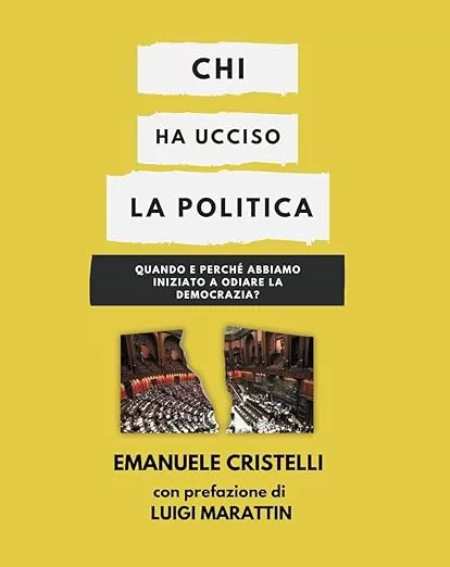 Chi ha ucciso la politica? Il pamphlet di Cristelli sulla delegittimazione della democrazia