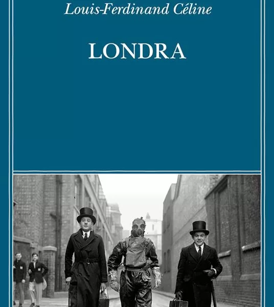 Londra di Louis Ferdinand Célin, il romanzo dal successo inaspettato. Le storie strambe e schifosette della capitale inglese