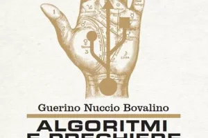 In viaggio con Bovalino nel tecno-potere. Algoritmi e Preghiere: l’umanità tra mistica e cultura digitale In viaggio con Bovalino nel tecno-potere. Algoritmi e Preghiere: l’umanità tra mistica e cultura digitale