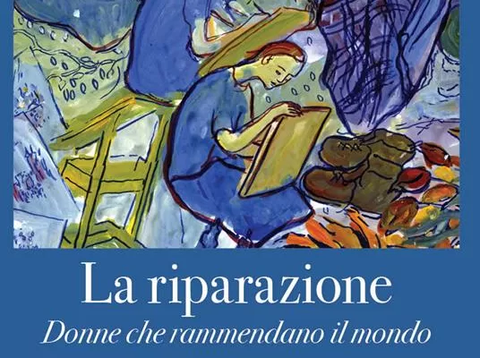 “La riparazione”,  donne che rammendano il mondo. La raccolta di scritti che svaria su tutti gli aspetti della vita