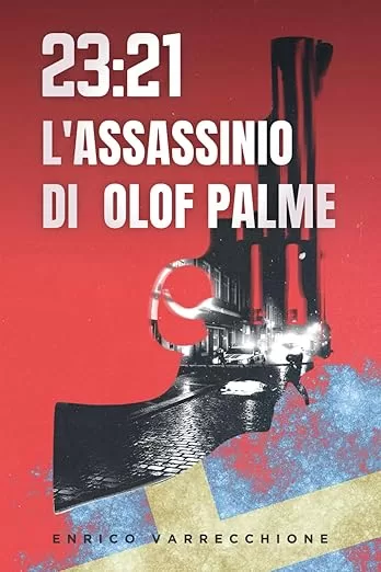 Chi ha ucciso il premier svedese Olof Palme? Dopo 40 anni è ancora buio: il libro di Enrico Varrecchione