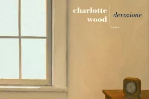 Devozione, Charlotte Wood in fuga dal pazzo mondo