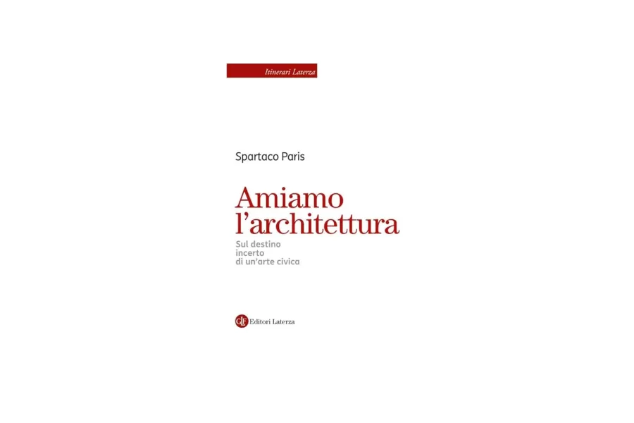 Basta archistar! Spartaco Paris rilancia l’architettura come arte civica