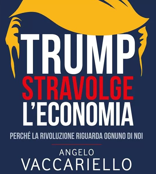 Trump stravolge l’economia, perché la rivoluzione riguarda ognuno di noi secondo Angelo Vaccariello