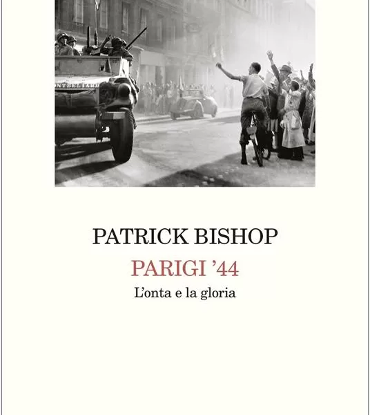 Parigi che resistette e vinse, il saggio storico di Patrick Bishop sulla Francia occupata