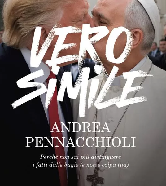 “Verosimile” di Andrea Pennacchioli: il saggio sulla realtà dominata dalle bufale