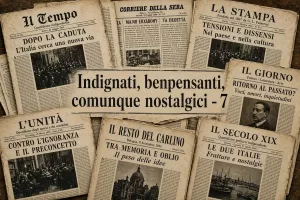 Indignati, benpensanti, comunque nostalgici – 7